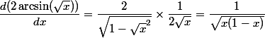 \dfrac{d(2\arcsin(\sqrt{x}))}{dx} = \dfrac{2}{\sqrt{1-\sqrt{x}^2}}\times\dfrac{1}{2\sqrt{x}} = \dfrac{1}{\sqrt{x(1-x)}}